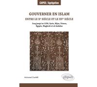 Gouverner en Islam entre le x siècle et le xv siècle (Iraq jusqu’en 1258, Syrie, Hijaz, Yémen, Égypte, Maghreb et al-Andalus)