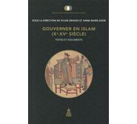 Gouverner en Islam (Xe-XVe siècle) Textes et de documents - Sylvie Denoix - De La Sorbonne Editions - broché - Anthologie