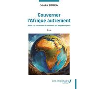 Gouverner l’Afrique autrement Appel à la conversion du continent aux progrès majeurs - Souka Souka - Les Impliqués - broché - Essai