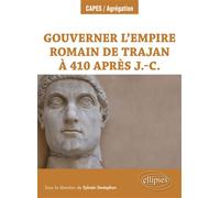 Gouverner l’Empire romain de Trajan à 410 après J.-C. - Sylvain Destephen - Ellipses - broché - Etude
