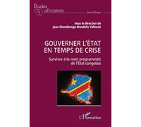 Gouverner l’État en temps de crise: Survivre à la mort programmée de l’État congolais