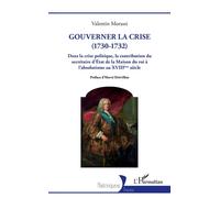 Gouverner la crise (1730-1732) Dans la crise politique, la contribution du secrétaire d'État de la Maison du roi à l'absolutisme au XVIIIe siècle - Valentin Morassi - L'harmattan - broché - Essai