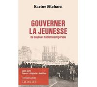 Gouverner la jeunesse. De Gaulle et l'ambition impériale: 1954-1974. France, Algérie, Antilles
