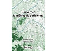 Gouverner la métropole parisienne Etat, conflits, institutions, réseaux - Patrick Le Galès - Presses De Sciences Po - broché - Essai