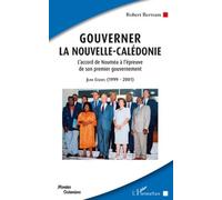 Gouverner La Nouvelle-Calédonie - L'accord De Nouméa À L'épreuve De Son Premier Gouvernement - Jean Lèques : 1999-2001