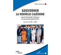 Gouverner la Nouvelle-Calédonie L'accord de Nouméa à l'épreuve de son premier gouvernement - Jean Lèques (1999-2001) - Robert Bertram - L'harmattan - broché - Etude