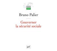 Gouverner la sécurité sociale Les réformes du système français de protection sociale depuis 1945 - Bruno Palier - Puf - broché - Etude
