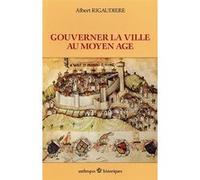 Gouverner la ville au Moyen Age Albert Rigaudière (Auteur)