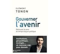Gouverner l'avenir: Retrouver le sens du temps long en politique