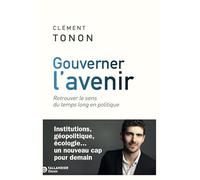 Gouverner l'avenir: Retrouver le sens du temps long en politique