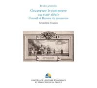 Gouverner le commerce au xviiie siecle. conseil et bureau du commerce Crises et régulation d'un marché dans la France de l'entre-deux-guerres - Sébastien Vosgien - Igpde Cheff - broché - Etude