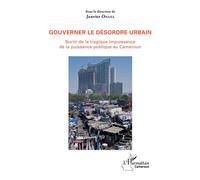 Gouverner le désordre urbain Sortir de la tragique impuissance de la puissance publique au Cameroun - Janvier Onana - L'harmattan - broché - Essai