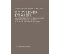 Gouverner l'empire. la nomination des fonctionnaires provinciaux dans l'empire a Pascal Buresi (Auteur), Hicham El Aallaoui (Auteur)