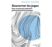 Gouverner les juges: Pour un pouvoir judiciaire pleinement démocratique