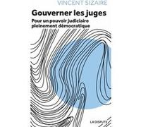 Gouverner les juges: Pour un pouvoir judiciaire pleinement démocratique
