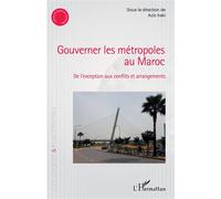 Gouverner les métropoles au Maroc De l'exception aux conflits et arrangements - Aziz Iraki - L'harmattan - broché - Etude