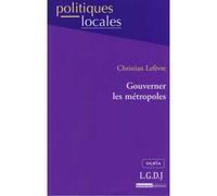 Gouverner les métropoles - Christian Lefèvre - Lgdj - broché - Etude