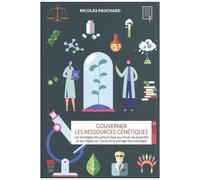Gouverner Les Ressources Génétiques - Les Stratégies Des Acteurs Face Aux Droits De Propriété Et Aux Règles Sur L'accès Et Le Partage Des Avantages