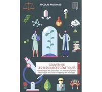 Gouverner Les Ressources Génétiques - Les Stratégies Des Acteurs Face Aux Droits De Propriété Et Aux Règles Sur L'accès Et Le Partage Des Avantages