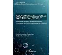 Gouverner les ressources naturelles autrement Expériences et enjeux des transformations du contrôle et du suivi indépendants au Cameroun - Félicien Kengoum Djiegni - L'harmattan - broché - Etude