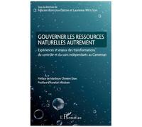 Gouverner les ressources naturelles autrement Expériences et enjeux des transformations du contrôle et du suivi indépendants au Cameroun - Félicien Kengoum Djiegni - L'harmattan - broché - Etude