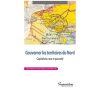 Gouverner Les Territoires Du Nord - Capitalisme, Race Et Pauvreté