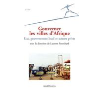 Gouverner les villes d'Afrique. Etat, gouvernement local et acteurs privés - Laurent Fourchard - Karthala - broché - Essai