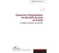 Gouverner l'organisation en donnant du sens au travail Michel Lemonnier (Auteur)