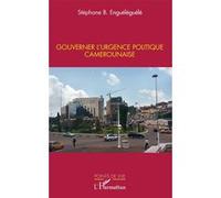 Gouverner l'urgence politique camerounaise Stéphane Enguéléguélé (Auteur)