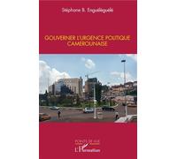 Gouverner l'urgence politique camerounaise - Stéphane Enguéléguélé - L'harmattan - broché - Essai