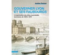 Gouverner Lyon et ses faubourgs Justine Tentoni (Auteur)