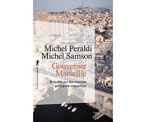 Gouverner Marseille: Enquête sur les mondes politiques marseillais