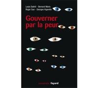 Gouverner par la peur Leyla Dakhli (Auteur), Bernard Maris (Auteur), Roger Sue (Auteur), Georges Vigarello (Auteur)