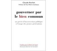 Gouverner Par Le Bien Commun - Un Précis D'incorrection Politique À L'usage Des Jeunes Générations