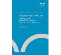 Gouverner Par Le Hasard - Le Tirage Au Sort Des Provinces À Rome (Iiie S. Av - J.-C.-Ier S. Ap - J.-C.)