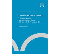 Gouverner par le hasard: Le tirage au sort des provinces à Rome (IIIe s. av. J.-C.-Ier s. ap. J.-C.)
