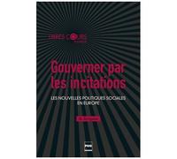 Gouverner Par Les Incitations - Les Nouvelles Politiques Sociales En Europe