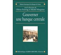 Gouverner une banque centrale Sous la direction d'Olivier Feiertag (Coordination éditoriale), Mission Historique De La Banque De Franc (Auteur), Michel Margairaz (Coordination éditoriale)