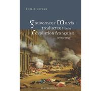 Gouverneur Morris traducteur de la Révolution française (1789-1793)