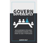 Govern Differently: An Academics-Focused Governance Model and How to Use It for Good