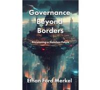 Governance Beyond Borders Envisioning a Stateless Future - Ethan Ford Merkel - Amazon Digital Services LLC KDP - Livre en Anglais Ethan Ford MerkelEthan Ford Merkel (Auteur)