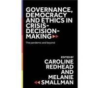 Governance Democracy and Ethics in CrisisDecisionMaking Governance Democracy and Ethics in CrisisDecisionMaking (Auteur)