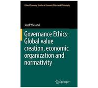 Governance Ethics: Global Value Creation, Economic Organization And Normativity