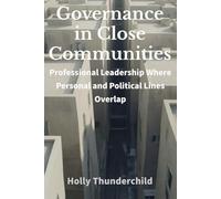 Governance in Close Communities: Professional Leadership Where Personal and Political Lines Overlap