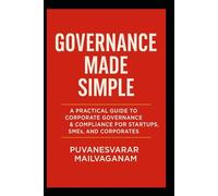 Governance Made Simple: A Practical Guide to Corporate Governance & Compliance for Startups, SMEs, and Corporates