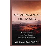Governance On Mars: A Framework for the First Human Civilization Beyond Earth