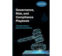 Governance, Risk and Compliance Playbook: A Strategic Guide to Cybersecurity Resilience