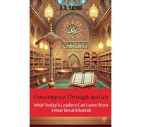 Governance Through Justice: What Today's Leaders Can Learn from Omar ibn al-Khattab
