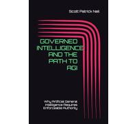 GOVERNED INTELLIGENCE AND THE PATH TO AGI: Why Artificial General Intelligence Requires Enforceable Authority