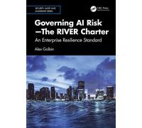Governing AI Risk-The RIVER Charter An Enterprise Resilience Standard - Alex Golbin - CRC Press - ebook (ePub) - Livre